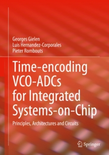 Image for Time-Encoding VCO-ADCs for Integrated Systems-on-Chip: Principles, Architectures and Circuits