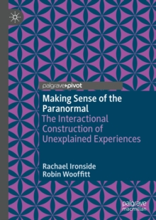 Image for Making sense of the paranormal: the interactional construction of unexplained experiences