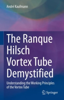 Image for The Ranque Hilsch Vortex Tube demystified  : understanding the working principles of the vortex tube