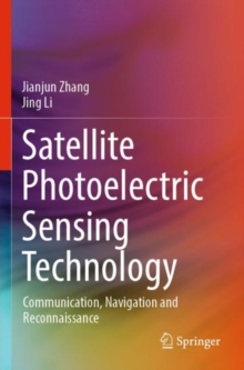 Image for Satellite photoelectric sensing technology  : communication, navigation and reconnaissance