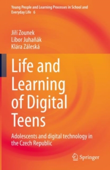 Image for Life and Learning of Digital Teens: Adolescents and Digital Technology in the Czech Republic