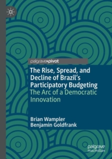 Image for The rise, spread, and decline of Brazil's participatory budgeting  : the arc of a democratic innovation