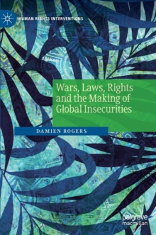Wars, Laws, Rights and the Making of Global Insecurities