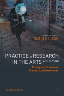 Image for Practice as research in the arts (and beyond): principles, processes, contexts, achievements
