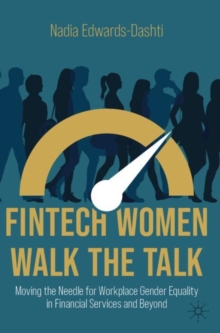 Image for FinTech women walk the talk  : moving the needle for workplace gender equality in financial services and beyond