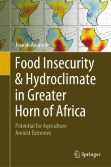Image for Food Insecurity & Hydroclimate in Greater Horn of Africa: Potential for Agriculture Amidst Extremes
