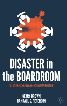 Disaster in the Boardroom: Six Dysfunctions Everyone Should Understand