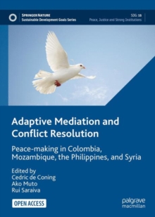 Image for Adaptive mediation and conflict resolution: peace-making in Colombia, Mozambique, the Philippines, and Syria