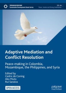 Image for Adaptive mediation and conflict resolution  : peace-making in Colombia, Mozambique, the Philippines, and Syria