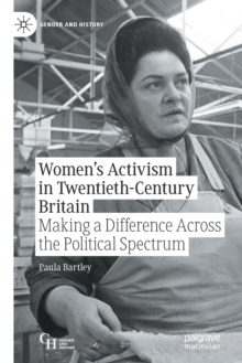 Women’s Activism in Twentieth-Century Britain: Making a Difference Across the Political Spectrum