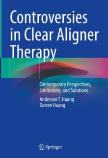 Image for Controversies in clear aligner therapy  : contemporary perspectives, limitations, and solutions