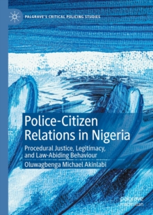 Image for Police-citizen relations in Nigeria: procedural justice, legitimacy, and law-abiding behaviour
