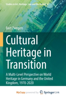 Image for Cultural Heritage in Transition : A Multi-Level Perspective on World Heritage in Germany and the United Kingdom, 1970-2020