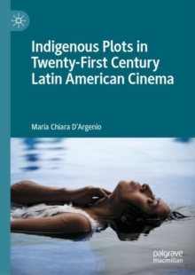 Image for Indigenous Plots in Twenty-First Century Latin American Cinema