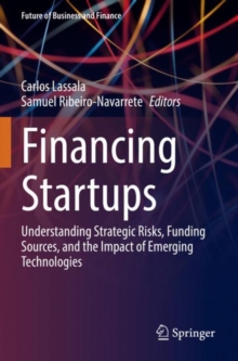 Image for Financing startups  : understanding strategic risks, funding sources, and the impact of emerging technologies