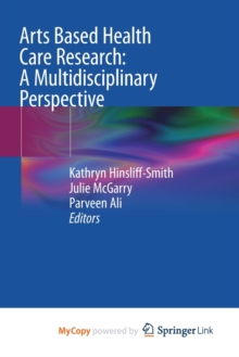 Image for Arts Based Health Care Research : A Multidisciplinary Perspective