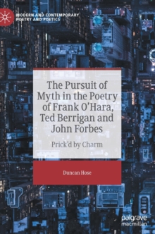 Image for The Pursuit of Myth in the Poetry of Frank O'Hara, Ted Berrigan and John Forbes