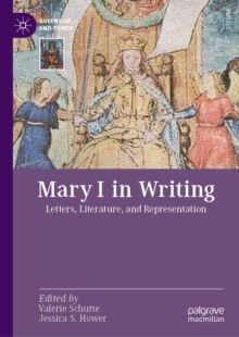 Image for Mary I in Writing: Letters, Literature, and Representation