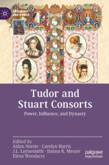Image for Tudor and Stuart consorts  : power, influence, and dynasty