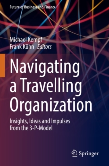 Image for Navigating a Travelling Organization: Insights, Ideas and Impulses from the 3-P-Model