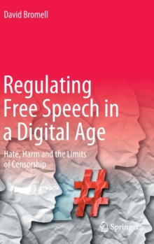 Regulating Free Speech in a Digital Age: Hate, Harm and the Limits of Censorship