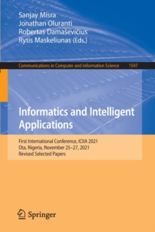 Image for Informatics and Intelligent Applications : First International Conference, ICIIA 2021, Ota, Nigeria, November 25–27, 2021, Revised Selected Papers