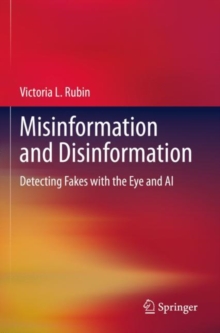 Image for Misinformation and disinformation  : detecting fakes with the eye and AI