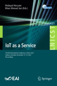 Image for IoT as a Service: 7th EAI International Conference, IoTaaS 2021, Sydney, Australia, December 13-14, 2021, Proceedings
