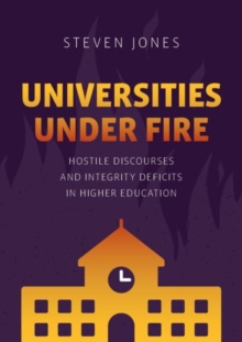 Image for Universities under fire  : hostile discourses and integrity deficits in higher education