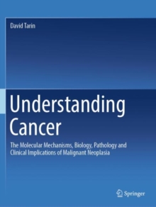 Image for Understanding cancer  : the molecular mechanisms, biology, pathology and clinical implications of malignant neoplasia