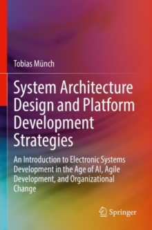 Image for System architecture design and platform development strategies  : an introduction to electronic systems development in the age of AI, agile development, and organizational change