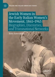 Image for Jewish women in the early Italian women's movement, 1861-1945: biographies, discourses, and transnational networks