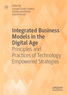 Image for Integrated business models in the digital age: principles and practices of technology empowered strategies