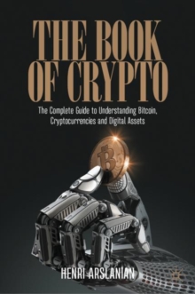 Image for The book of crypto  : the complete guide to understanding bitcoin, cryptocurrencies and digital assets