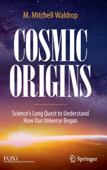 Cosmic Origins: Science’s Long Quest to Understand How Our Universe Began