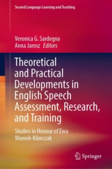 Image for Theoretical and Practical Developments in English Speech Assessment, Research, and Training: Studies in Honour of Ewa Waniek-Klimczak