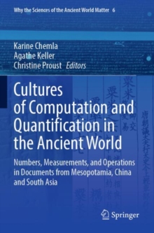 Image for Cultures of Computation and Quantification in the Ancient World : Numbers, Measurements, and Operations in Documents from Mesopotamia, China and South Asia