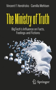Image for The ministry of truth  : BigTech's influence on facts, feelings and fictions