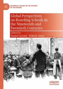 Global Perspectives on Boarding Schools in the Nineteenth and Twentieth Centuries