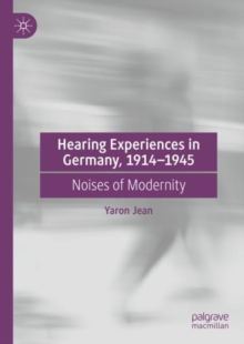 Image for Hearing Experiences in Germany, 1914-1945: Noises of Modernity