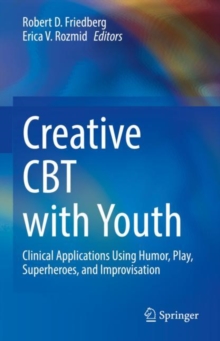 Image for Creative CBT With Youth: Clinical Applications Using Humor, Play, Superheroes, and Improvisation