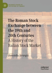 Image for The Roman Stock Exchange between the 19th and 20th Centuries: A History of the Italian Stock Market