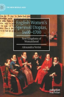 Image for English Women’s Spiritual Utopias, 1400-1700 : New Kingdoms of Womanhood