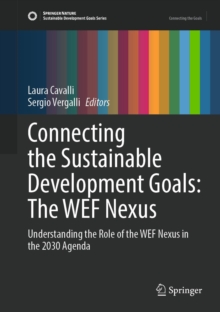 Image for Connecting the Sustainable Development Goals: The WEF Nexus: Understanding the Role of the WEF Nexus in the 2030 Agenda