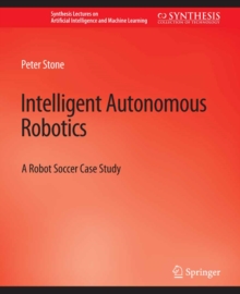 Image for Intelligent Autonomous Robotics: A Robot Soccer Case Study