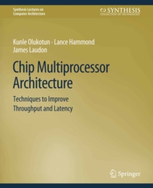 Image for Chip Multiprocessor Architecture: Techniques to Improve Throughput and Latency