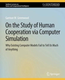 Image for On the Study of Human Cooperation via Computer Simulation: Why Existing Computer Models Fail to Tell Us Much of Anything