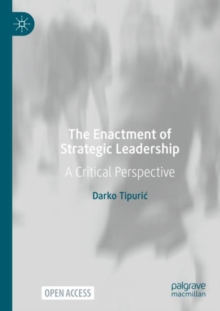 The Enactment of Strategic Leadership: A Critical Perspective