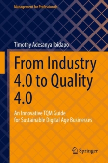 Image for From Industry 4.0 to Quality 4.0: An Innovative TQM Guide for Sustainable Digital Age Businesses