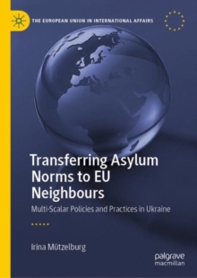 Image for Transferring asylum norms to EU neighbours: multi-scalar policies and practices in Ukraine